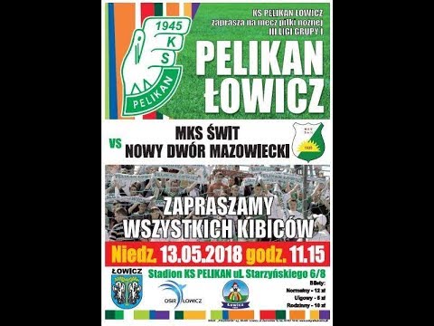 2018.05.13  godzina 11.15 Pelikan Łowicz - Świt Nowy Dwór Mazowiecki
