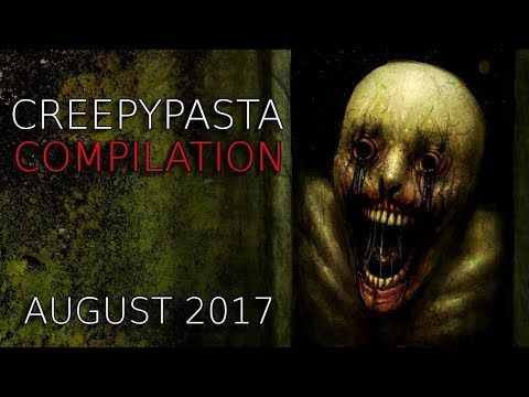 Creepypasta Compilation- August 2017