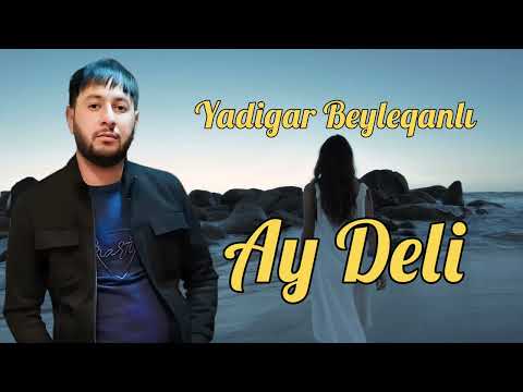 Yadigar Beyleqanli Ay Deli