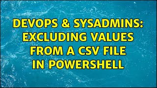 DevOps & SysAdmins: Excluding Values from a CSV file in PowerShell (2 Solutions!!)