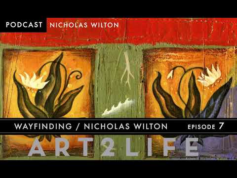 Wayfinding - Nicholas Wilton - The Art2Life Podcast Episode 7