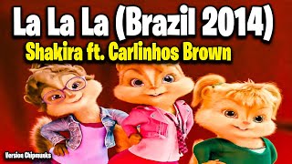 La La La (Brazil 2014) - Shakira, Carlinhos Brown (Version Chipmunks - Lyrics/Letra)