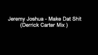 Jeremy Joshua Make Dat Shit Derrick Carter Mix