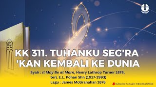 Download lagu Kidung Keesaan 311 - 'Tuhan Seg'ra 'Kan Kembali Ke Dunia' (KK 311) mp3