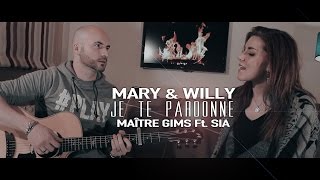 Maître Gims Ft. Sia - Je te pardonne (Mary &amp; Willy Cover)