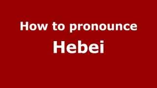 How to pronounce Hebei