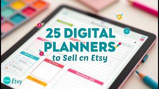 25 Digital Planners You Can Sell on Etsy | Beginner-Friendly Ideas & Tips