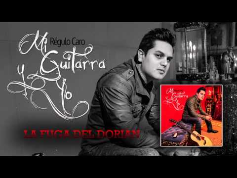 04 La Fuga Del Dorian - Regulo Caro (Mi Guitarra y Yo) 2014