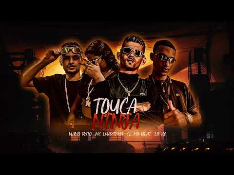 TOUCA NINJA - MANO RATO, MC LUAZINHA, EO ZS, CL NO BEAT