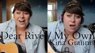 Dear River/My Own - Kina Grannis Cover/Mashup