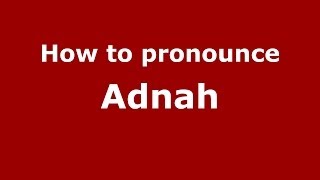 How to pronounce Adnah