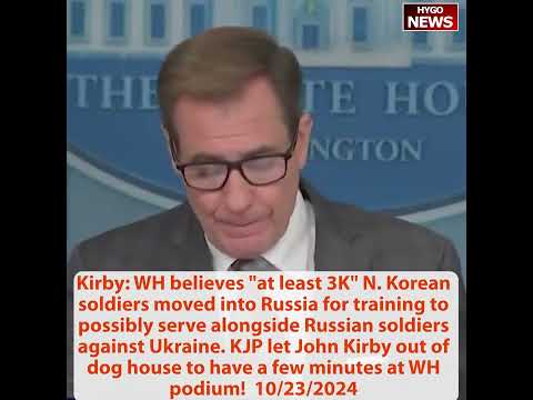 Kirby: 3K N. Korean soldiers moved into Russia. KJP let Kirby few minutes at WH podium!