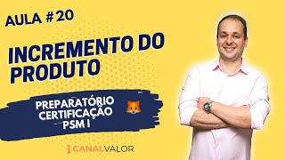 INCREMENTO DO PRODUTO | AULA #20 | PREPARATÓRIO PARA CERTIFICAÇÃO PSM I