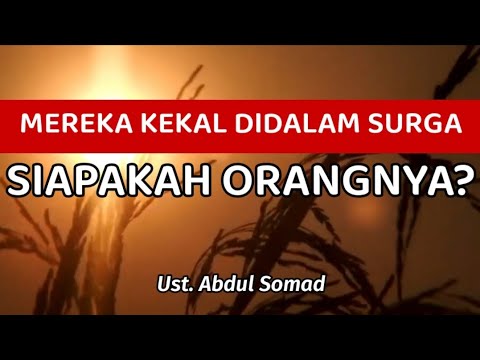Mereka Kekal Abadi Didalam Surga, Siapakah Orang Itu? - Ust. Abdul Somad