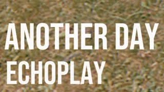 Echoplay - Another Day video