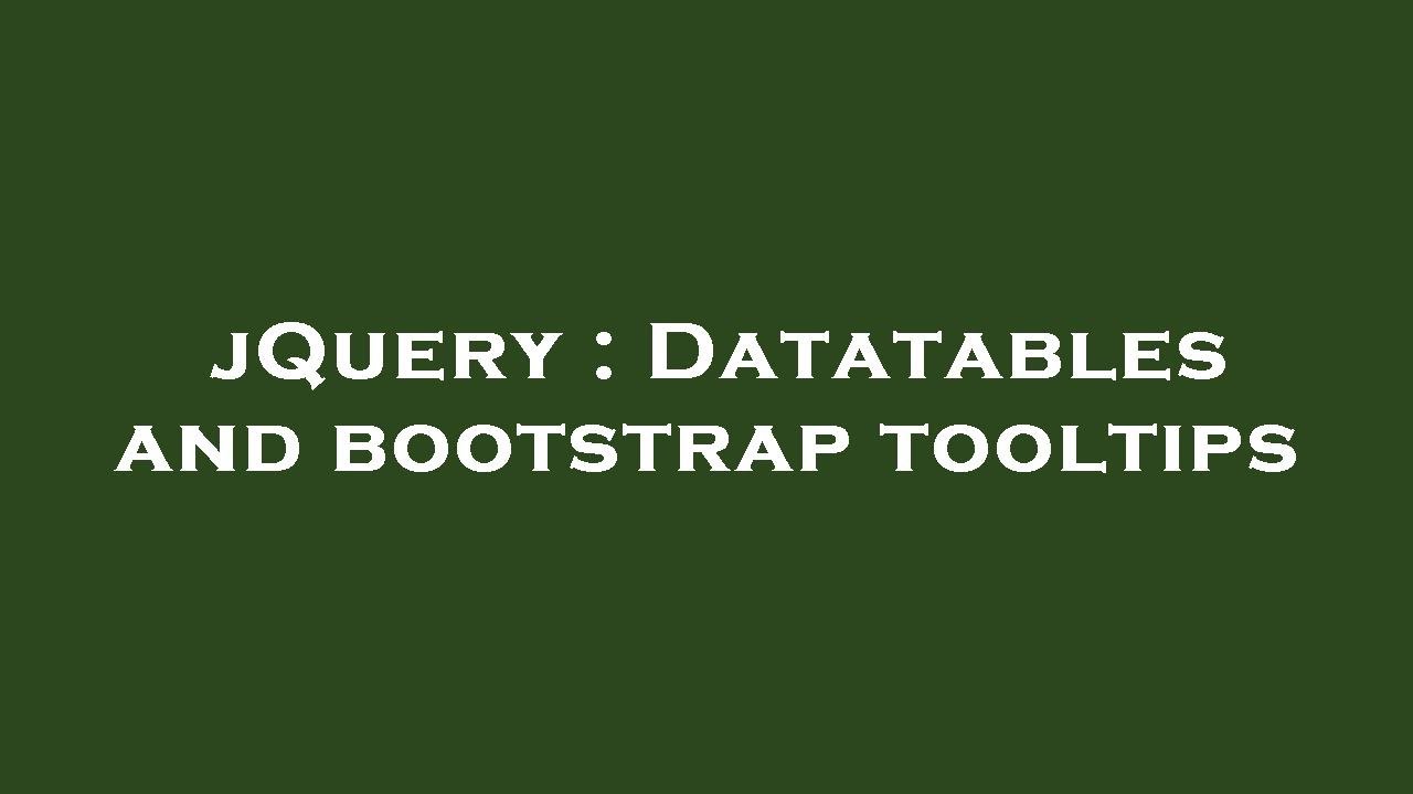 jQuery : Datatables and bootstrap tooltips