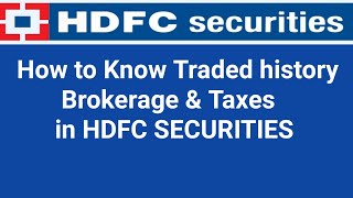 Trading history,Brokerage & Taxes कैसे देखें in HDFC SECURITIES?