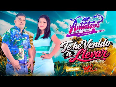 Te he Venido a Llevar - Super Auténticos - Huancabamba - Piura 