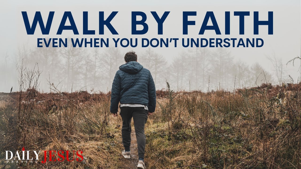 WALK BY FAITH Even When You Don't Understand