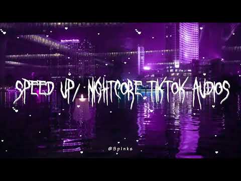 speed up/nightcore tiktok audios ♡ pt. 233