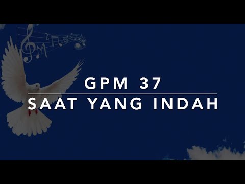 GPM 37 — Saat yang Indah