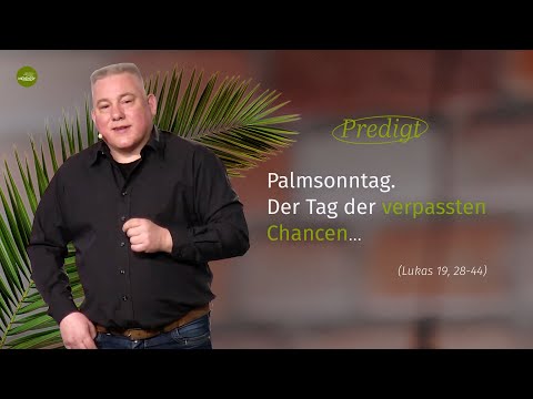 Palmsonntag - Tag der verpassten Chancen (Lukas 19, 28-44) | Torsten Jäger