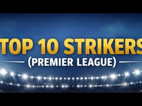 TOP 10 - PREMIER LEAGUE STRIKERS