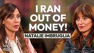 Natalie Imbruglia: I Got the Life I Dreamed Of... Then I Had to Start Over!