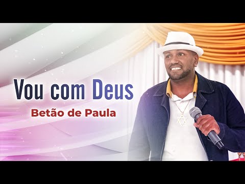 VOU COM DEUS | Betão de Paula