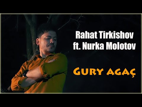 Rahat Tirkishov ft. Nurka Molotov - Gury agach