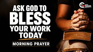 This Morning, Ask God to Bless Your Daily Work Ethic | Morning Prayer