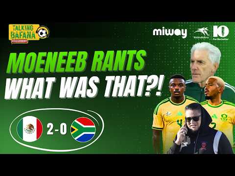 Moeneeb & Khan RANT After Bafana Lose! | Sithole & Zwane SENT OFF | Mexico 2-0 Bafana