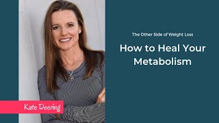 How to Heal Your Metabolism with Kate Deering