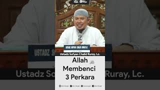 Download lagu Allah Membenci 3 Perkara ~ Ustadz Sofyan Chalid Ruray, Lc. mp3