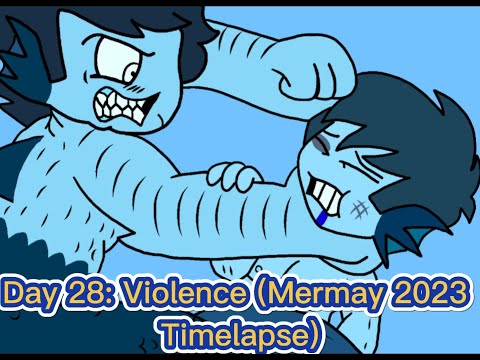 DAY 28 VIOLENCE (MERMAY 2023 TIMELAPSE/BLOOD WARNING)