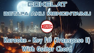 Download lagu Cokelat - Betapa Aku Mencintaimu [Karaoke - Key F# (Transpose E) - Guitar Chord] mp3
