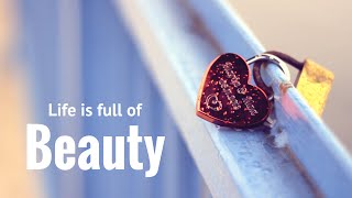 Life is full of Beauty | Thinking out Loud