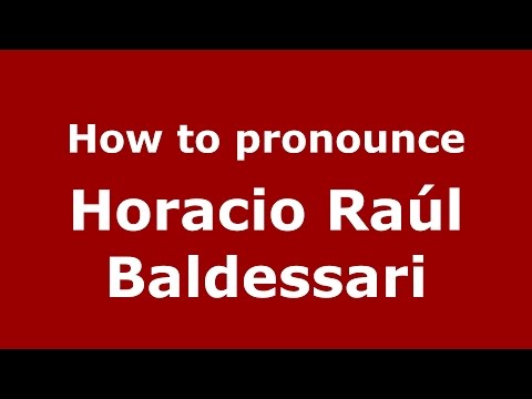 How to pronounce Horacio Raúl Baldessari (Argentine Spanish/Argentina) - PronounceNames.com