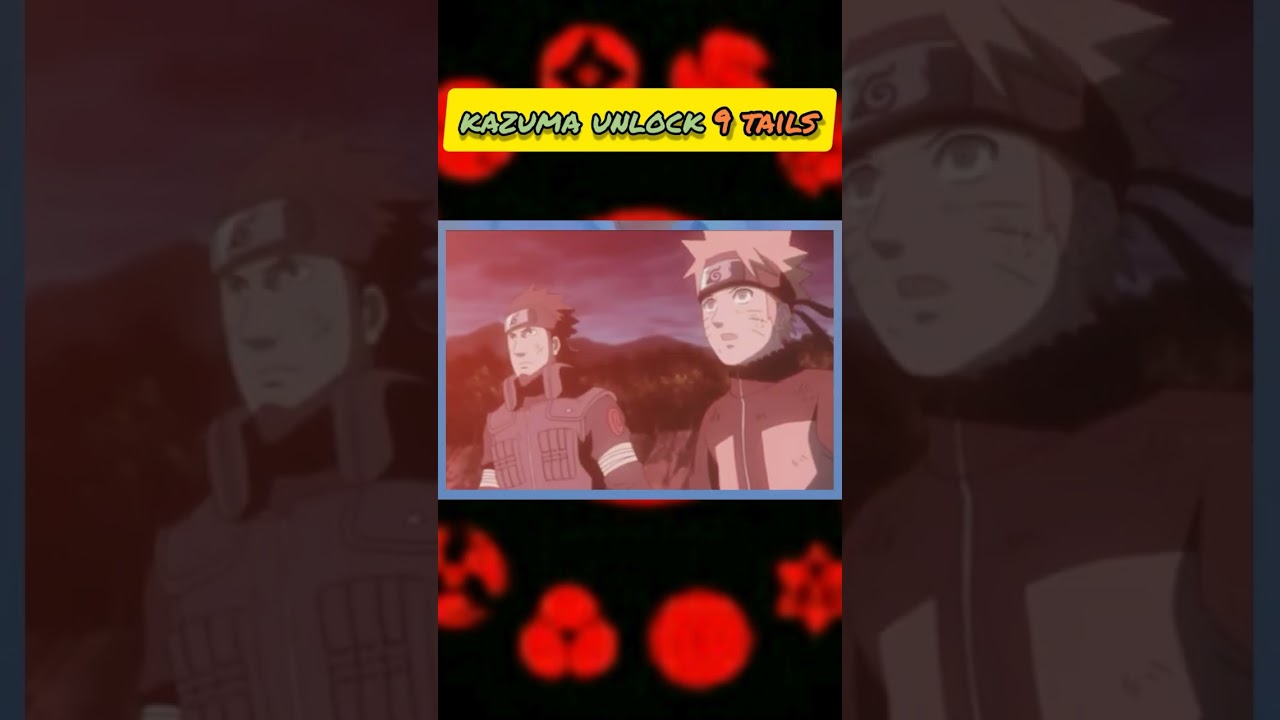 kazuma Unlock 9 tails #kazuma #9tails #naruto #sora #asuma #anime #sakura  #shorts #narutoshippuden