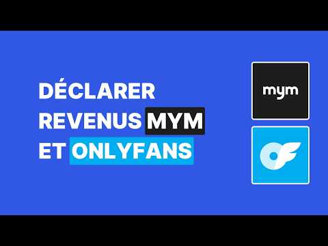Comment déclarer tes revenus OnlyFans et MYM en toute légalité ?