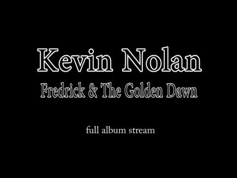 Kevin Nolan - Fredrick & The Golden dawn (Full Album Stream)