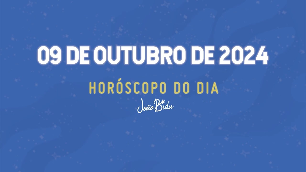 Horóscopo do Dia 09 de Outubro de 2024 - Quarta | POR JOÃO BIDU