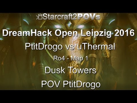SC2 LotV - DreamHack Leipzig 2016 - PtitDrogo vs uThermal - Ro4 - Map 1 - Dusk Towers - PtitDrogo