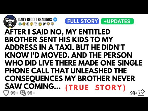 AFTER I SAID NO, MY ENTITLED BROTHER SENT HIS KIDS TO MY ADDRESS IN A TAXI. BUT HE DIDN'T KNOW...