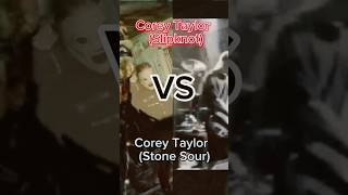 Corey Taylor (Slipknot) VS Corey Taylor (Stone Sour)