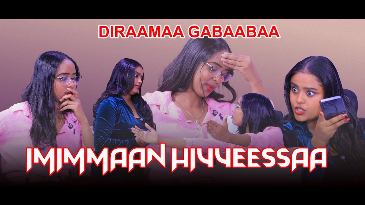IMIMMAAN HIYYEESSAA ! - DIRAAMAA GABAABAA