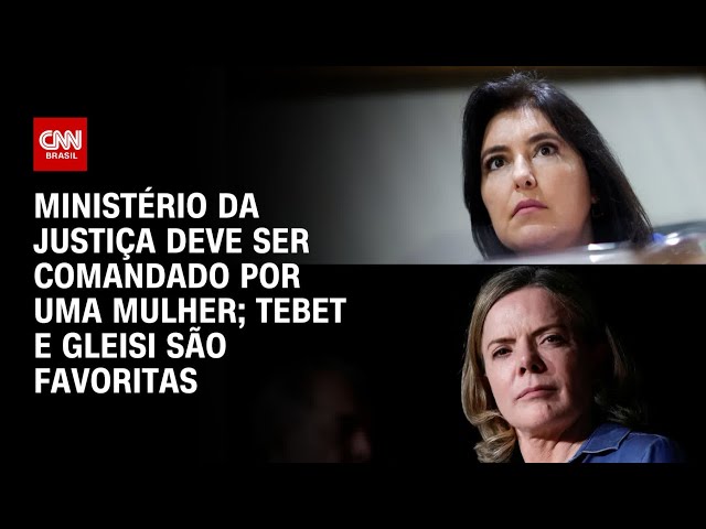 Ministério da Justiça deve ser comandado por uma mulher; Tebet e Gleisi são favoritas | CNN 360º