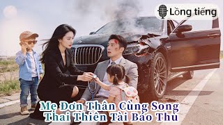 💗 [Lồng tiếng] Mang Song Thai Về Nước Báo Thù, Tiện Tay Cứu Tổng Tài, Ai Ngờ Là Cha Ruột Đón Về Dinh