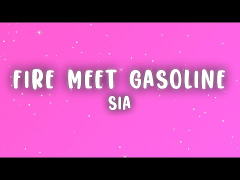 Sia - Fire Meet Gasoline (Lyrics)