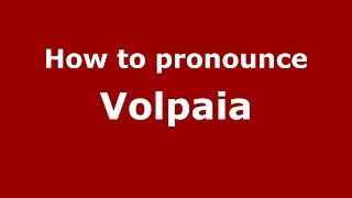 How to pronounce Volpaia